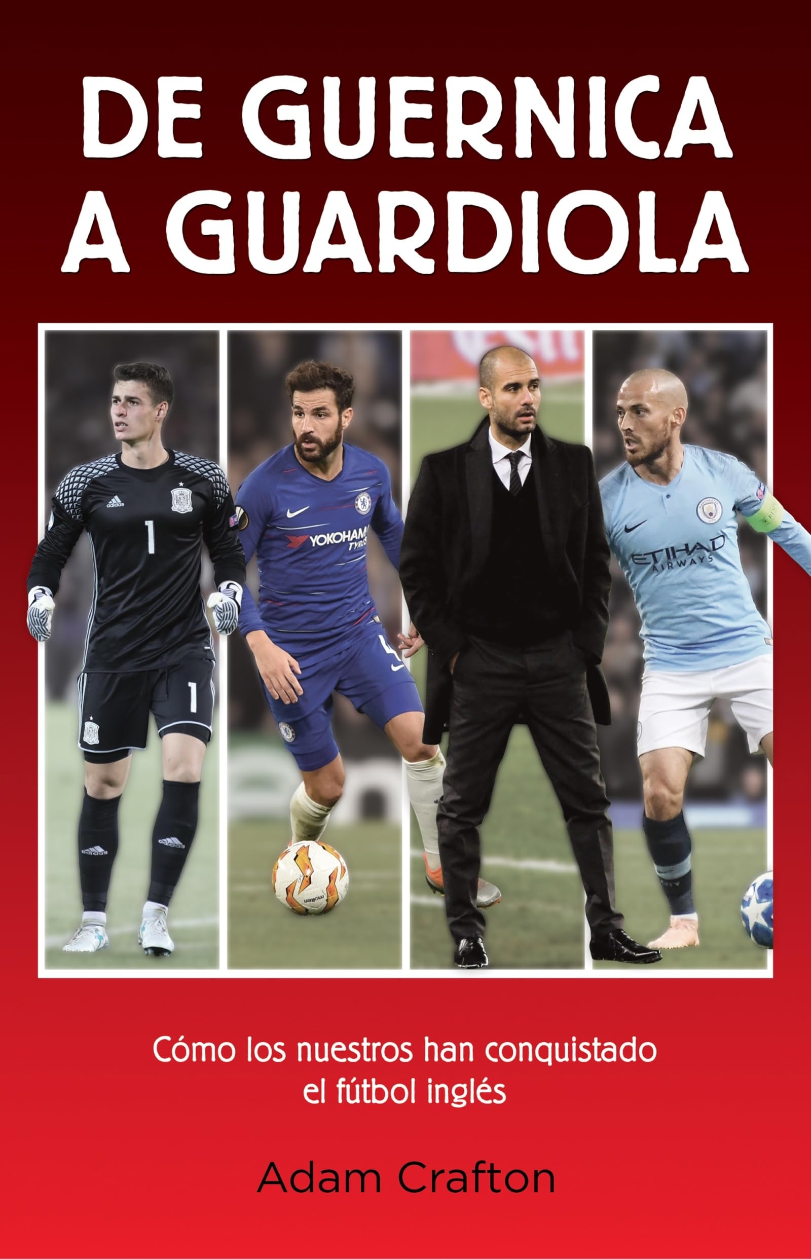 De Guernica a Guardiola: Cómo los españoles han conquistado el fútbol inglés (Córner)