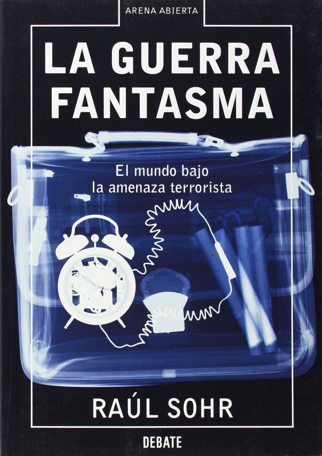La guerra fantasma: El mundo bajo la amenaza terrorista (ARENA ABIERTA)