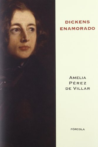 Dickens enamorado: Un ensayo biográfico: 1 (Fuera de Colección)