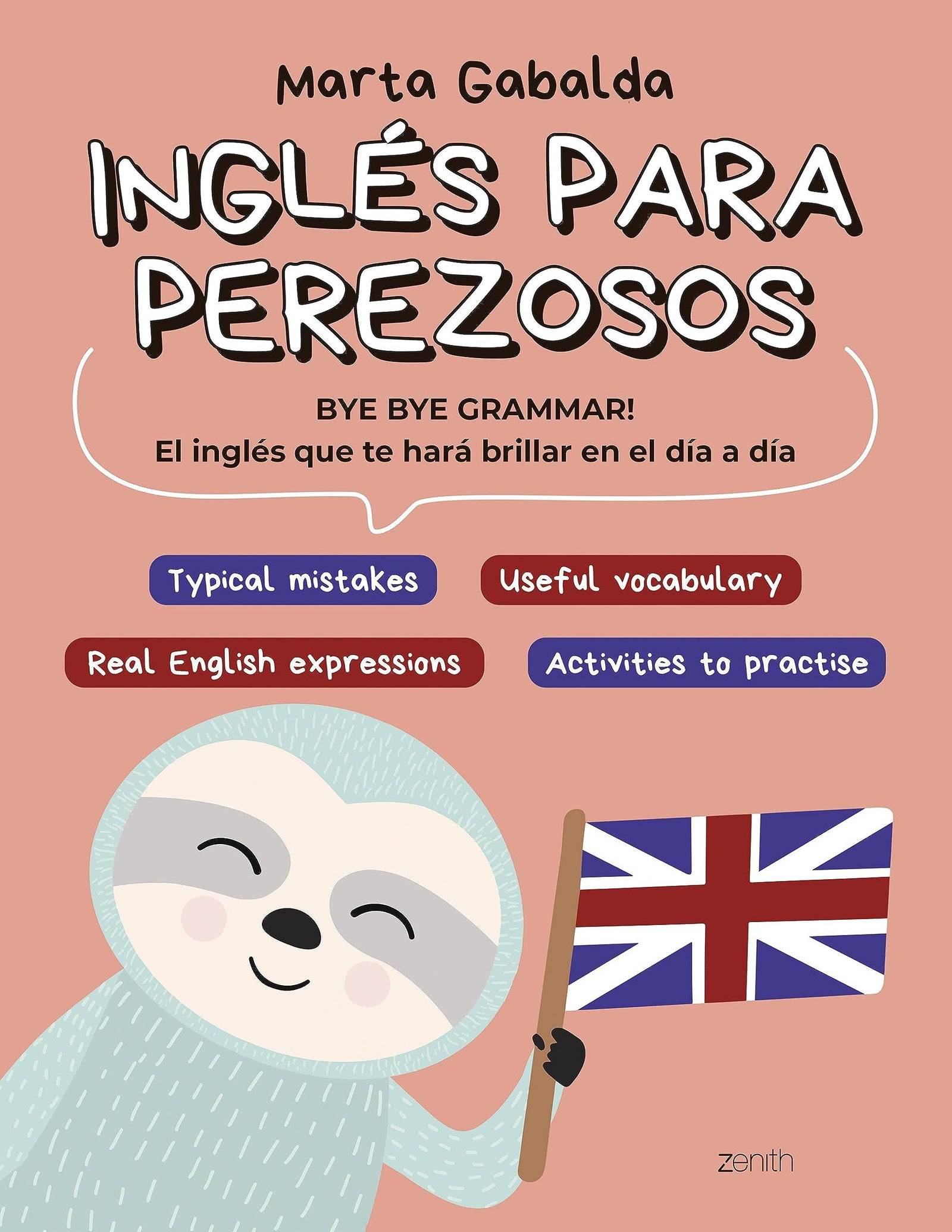 Inglés para perezosos: BYE BYE GRAMMAR! El inglés que te hará brillar en el día a día (Zenith Original)