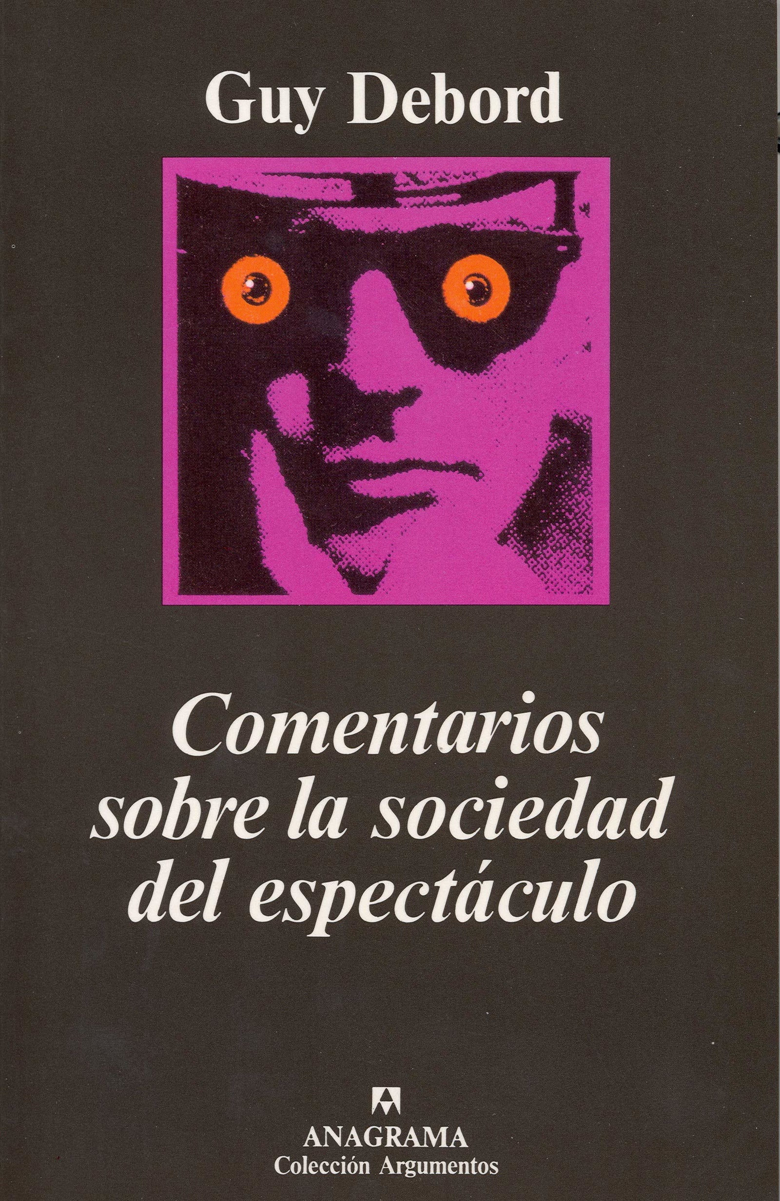 Comentarios sobre la sociedad del espectáculo: seguido de Prólogo a la cuarta edición italiana de «La sociedad del espectáculo» (Argumentos)