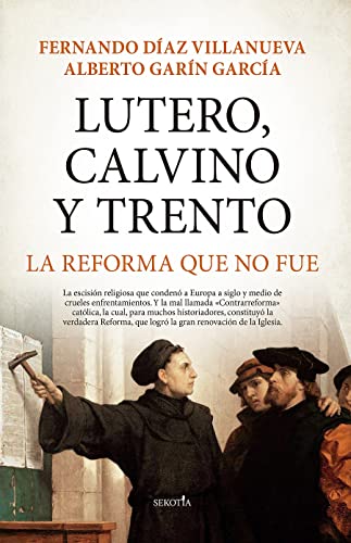Lutero, Calvino y Trento, la Reforma que no fue (Biblioteca de Historia)