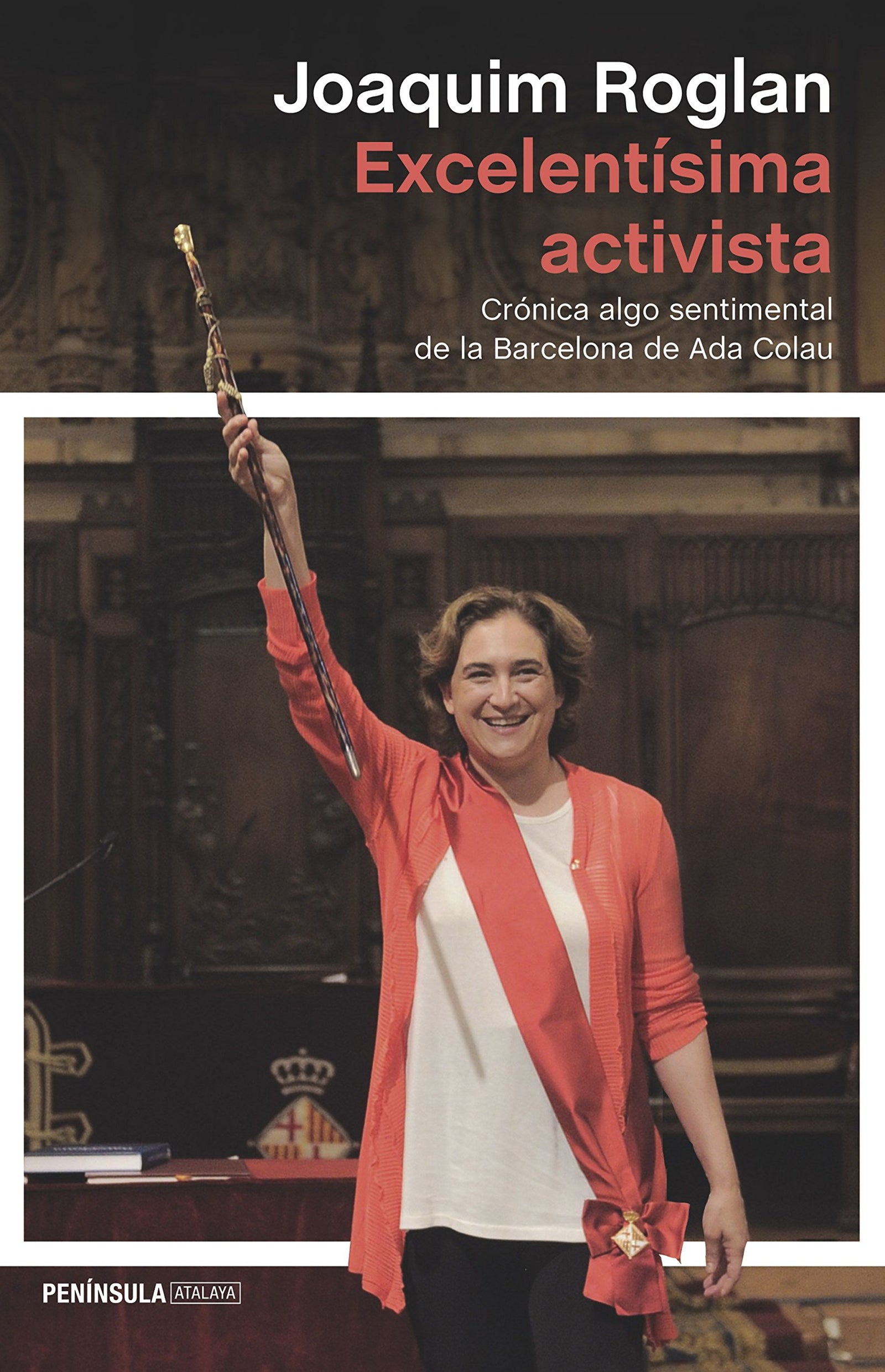 Excelentísima activista: Crónica algo sentimental de la Barcelona de Ada Colau (ATALAYA)