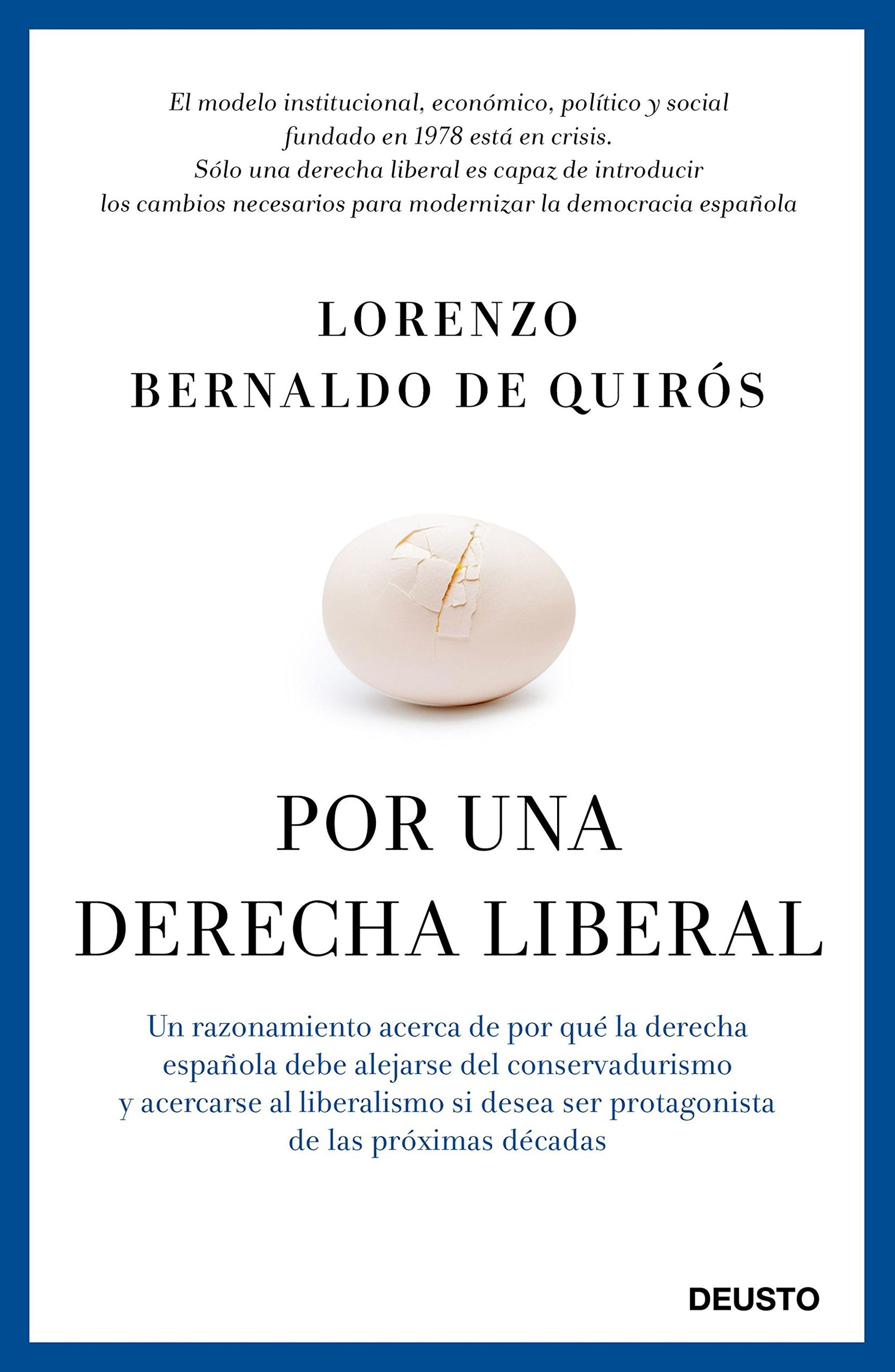 Por una derecha liberal: Un razonamiento acerca de por qué la derecha española debe alejarse del conservadurismo y acercarse al liberalismo si desea ser protagonista de las próximas décadas (Deusto)