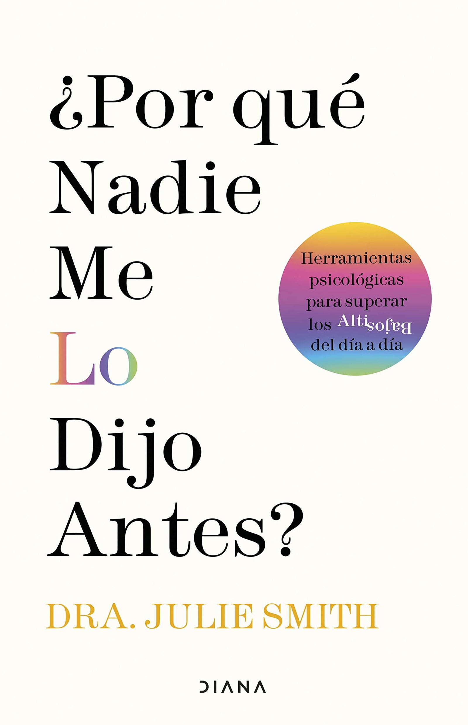 ¿Por qué nadie me lo dijo antes?: Herramientas psicológicas para superar los altibajos del día a día (Autoconocimiento)