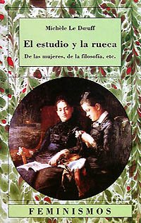 El estudio y la rueca: De las mujeres, de la filosofía, etc. (Feminismos)