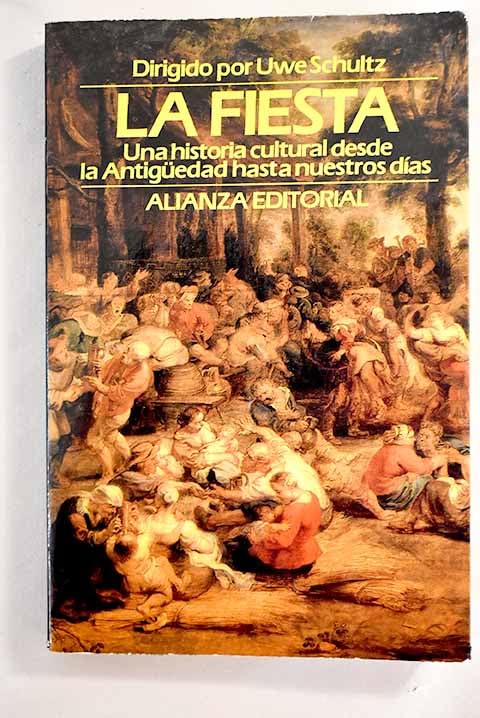 Fiesta, la : una historia culturaldesde antigüedad a nuestros dias