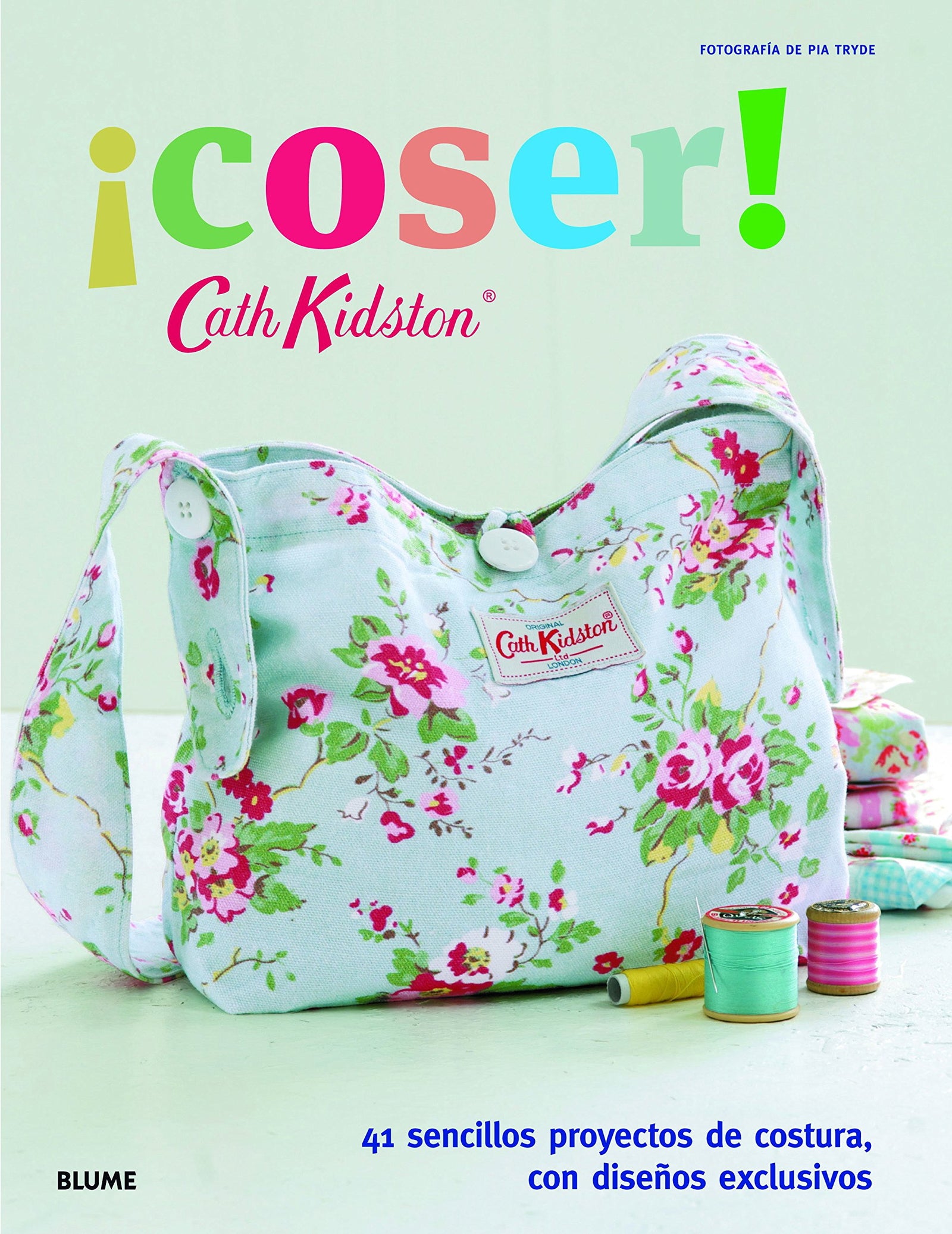 Cath Kidston. ­coser!: 41 sencillos proyectos de costura, con diseños exclusivos