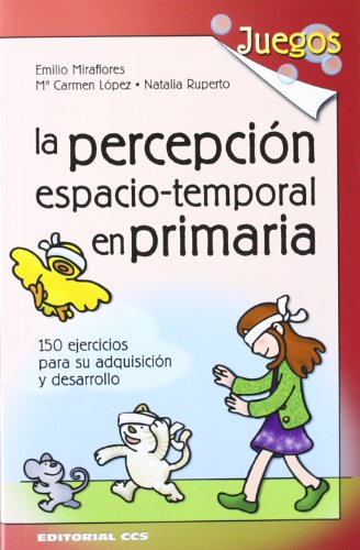 La Percepción Espacio-Temporal En Primaria: 150 ejercicios para su adquisición y desarrollo: 19 (Juegos)