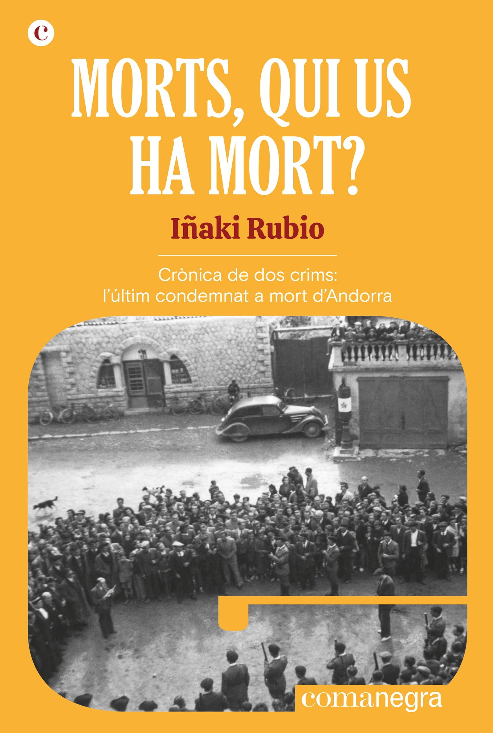 Morts, qui us ha mort?: Crònica de dos crims: l'últim condemnat a mort d'Andorra: 1 (Espores)