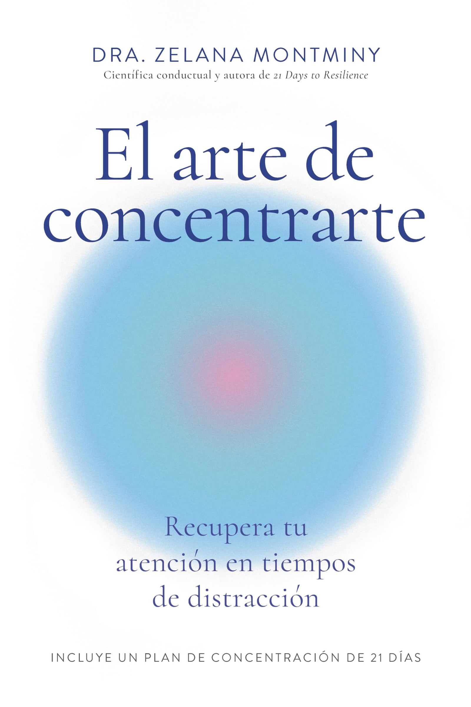El arte de concentrarte: Recupera tu atención en tiempos de distracción