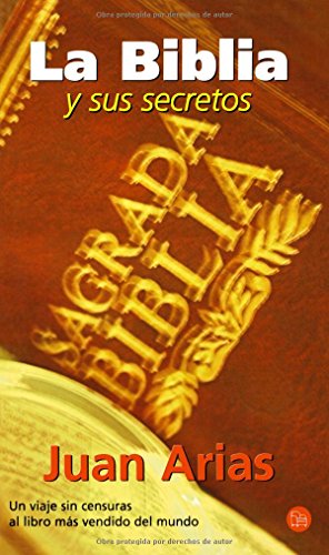 La Biblia Y Sus Secretos/the Bible And Its Secrets: Un Viaje Sin Censuras Al Libro Mas Vendido Del Mundo