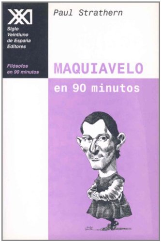 Maquiavelo en 90 minutos: (1469-1527) (Filósofos en 90 minutos)