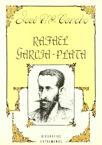 Rafael Garcia Plata. Biografías Extremeñas Nº. 4