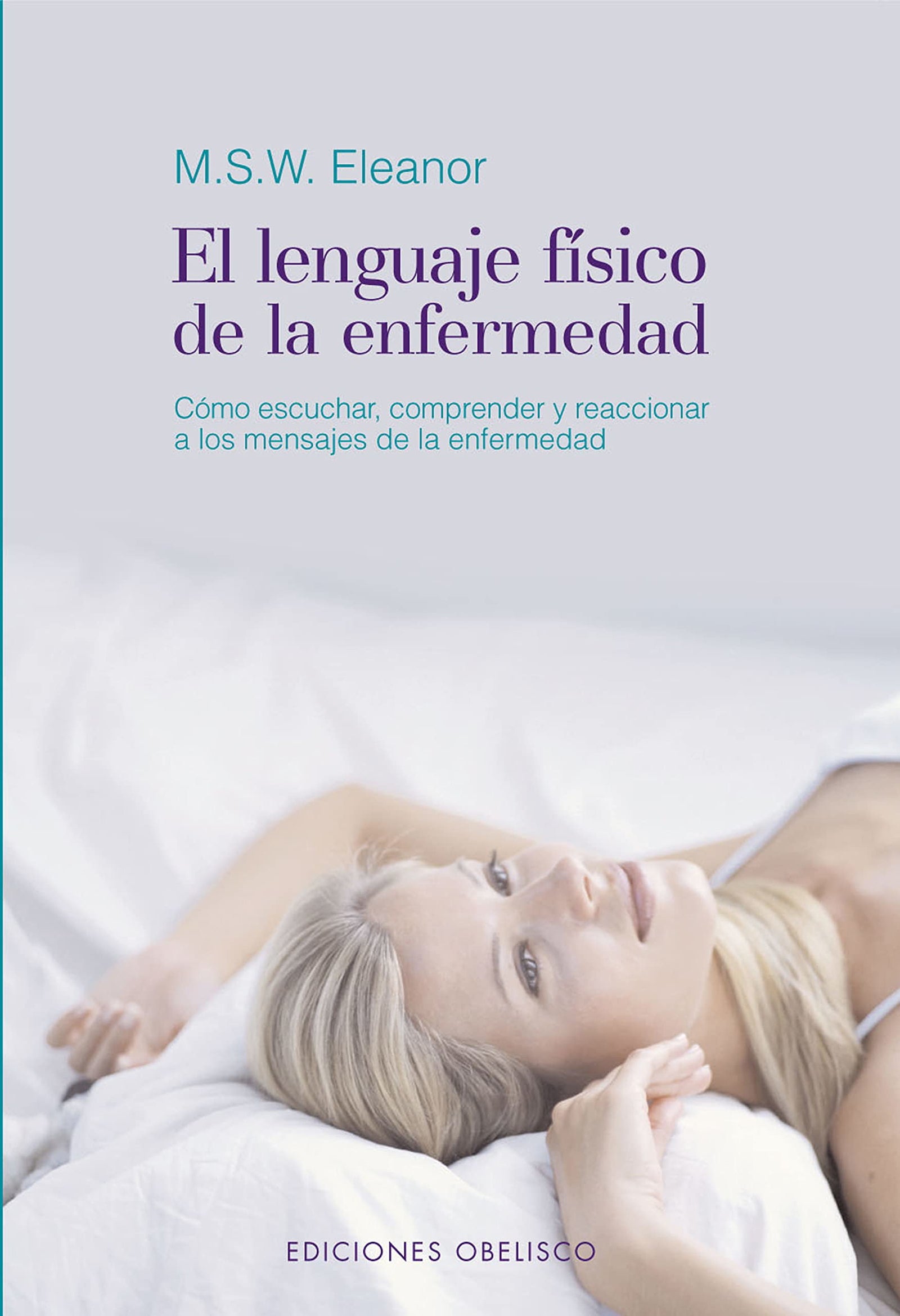El lenguaje físico de la enfermedad: Como Escuchar, Comprender y Reaccionar A los Mensajes de la Enfermedad (SALUD Y VIDA NATURAL)