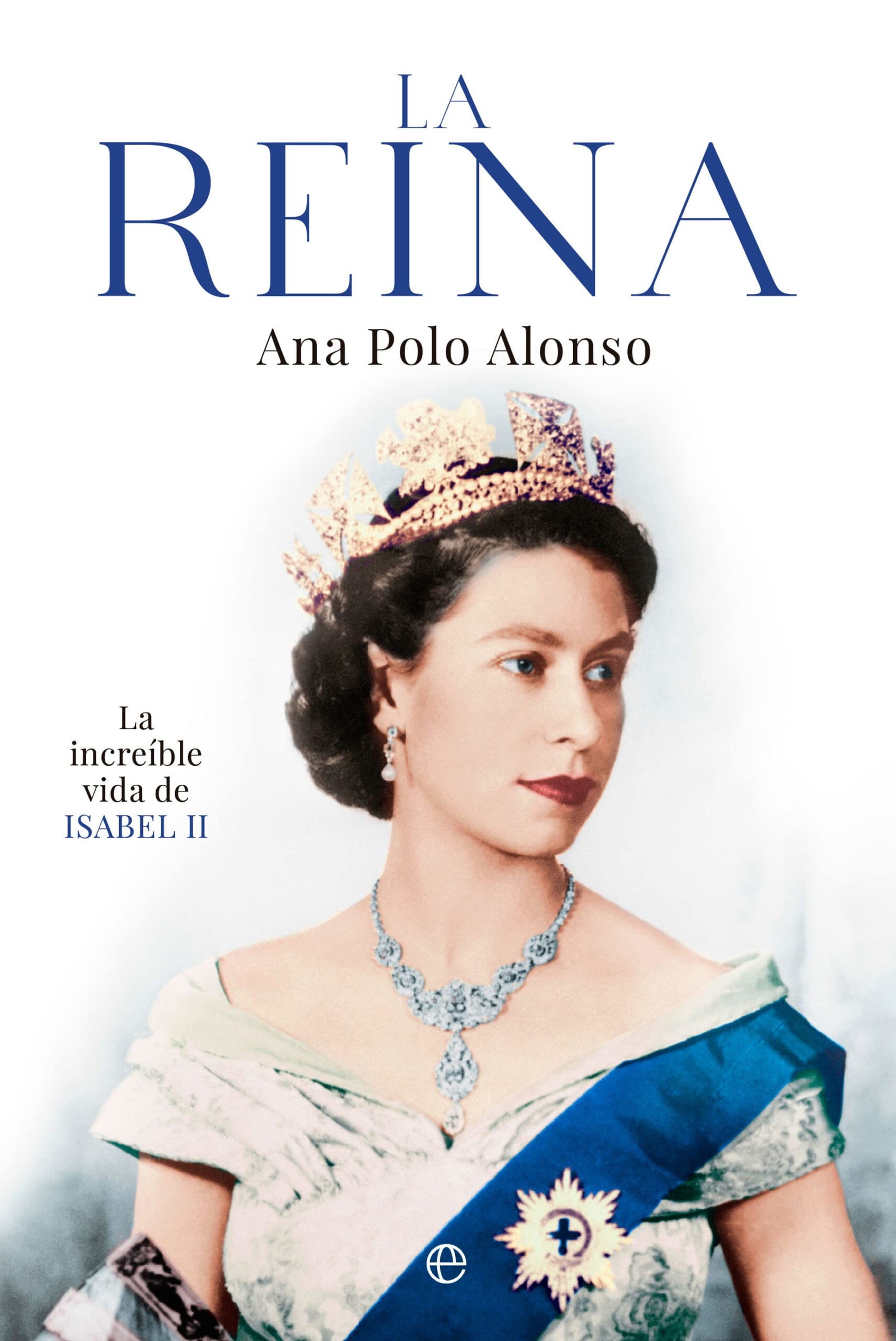 La Reina: La increíble vida de Isabel II (BIOGRAFIAS Y MEMORIAS)