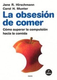 La obsesión de comer: Cómo superar la compulsión hacia la comida: 1 (Divulgación)
