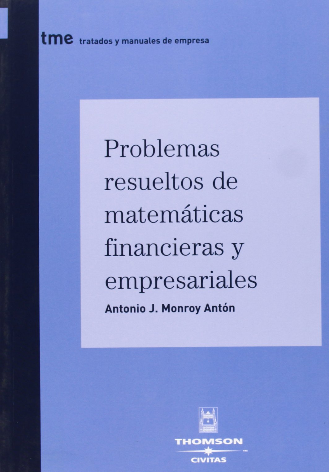 Problemas resueltos de matemáticas financieras y empresariales (Tratados y Manuales de Empresa)