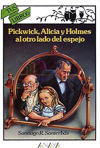 Pickwick, Alicia y Holmes al otro lado del espejo (Libros Para Jóvenes - Tus Libros)