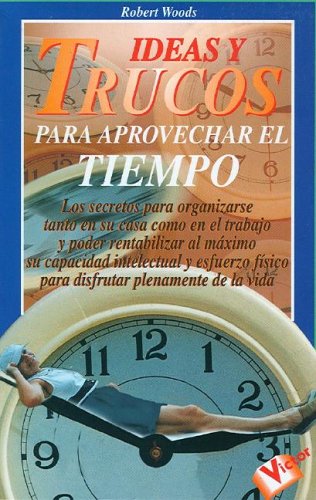 Ideas Y Trucos Para Aprovechar El Tiempo/ideas And Tricks To Make The Most Out Of Time