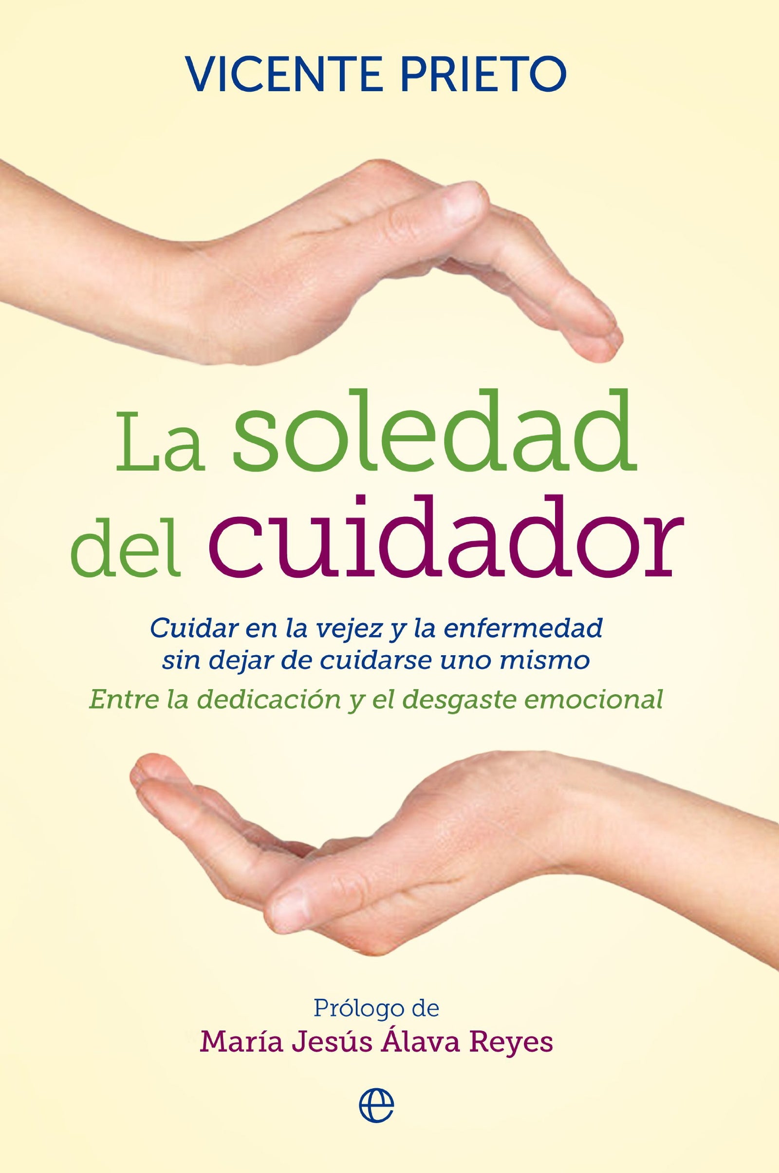 La soledad del cuidador: Cuidar en la vejez y en la enfermedad sin dejar de cuidarse uno. Entre la dedicación y el desgaste emocional. (Psicología)