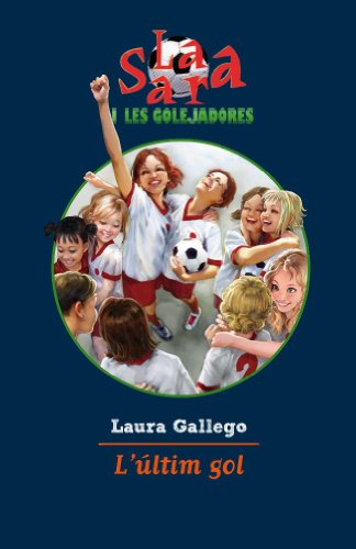 L'últim gol: La Sara i les Golejadores 6