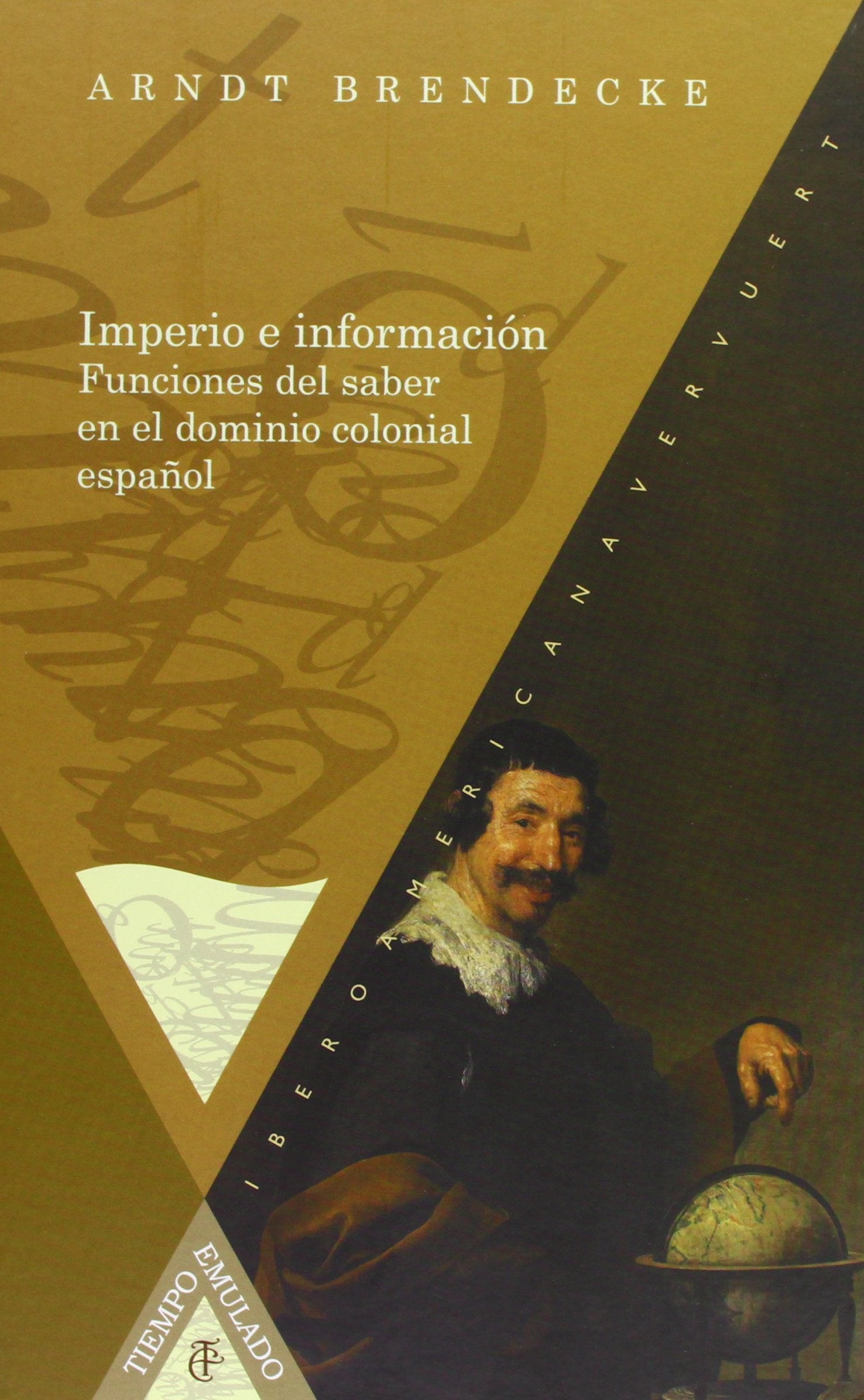 Imperio e información: funciones del saber en el dominio colonial español (Tiempo emulado. Historia de América y España)