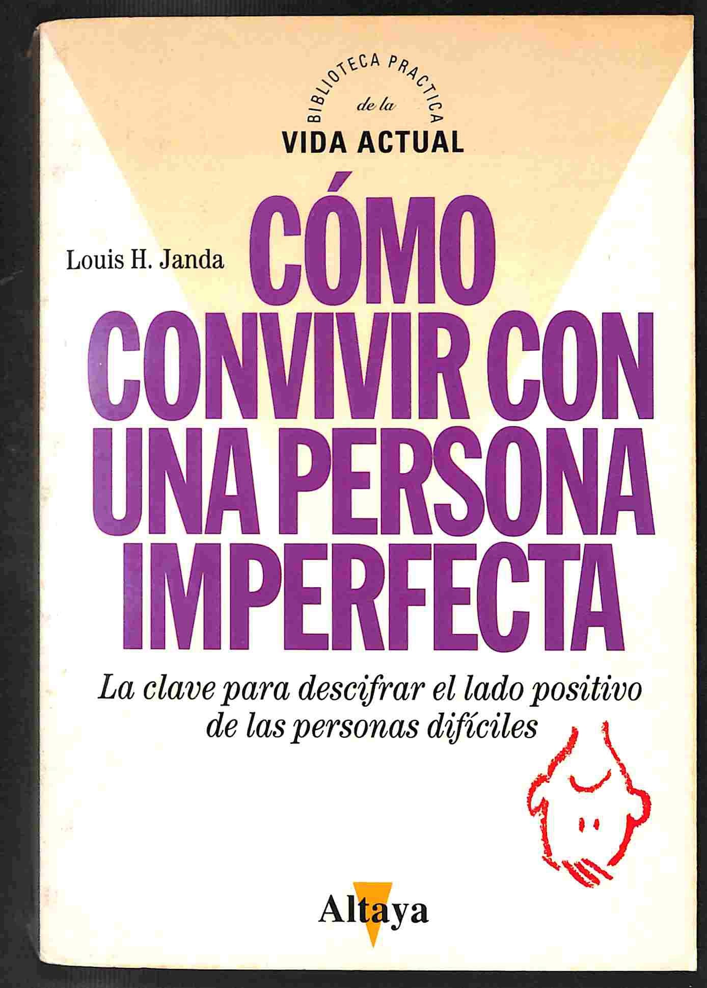 COMO CONVIVIR CON UNA PERSONA IMPERFECTA. La clave para descifrar el lado positivo de las personas dificiles