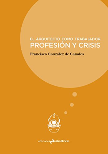 El arquitecto como trabajador: PROFESIÓN Y CRISIS (INMERSIONES)