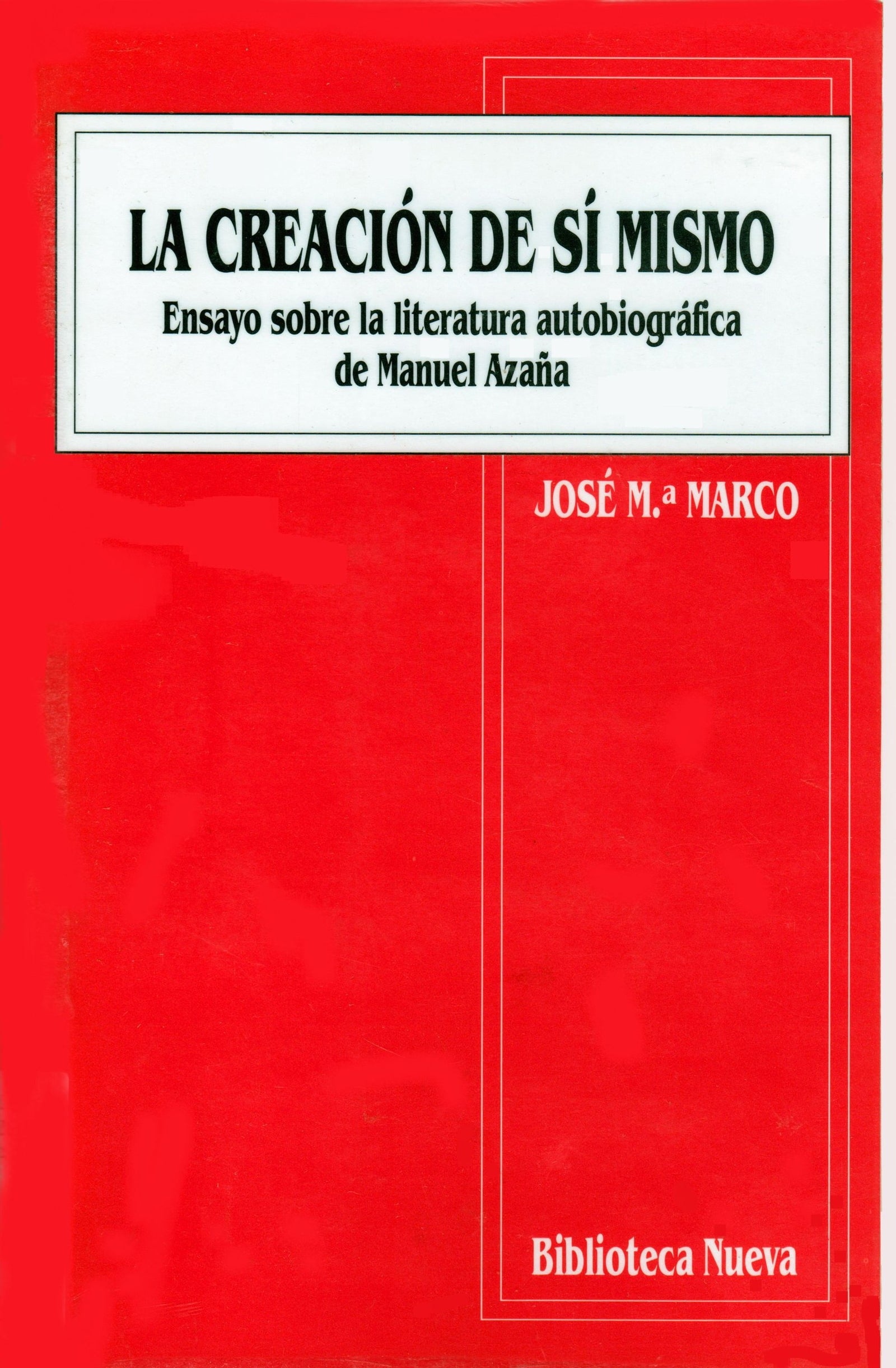 La Creación De Sí Mismo. Ensayo Sobre La Literatura Autobiográfica De Manuel Azaña (VARIOS FUERA DE COLECCION)