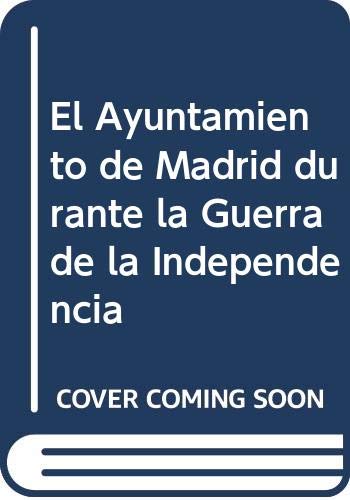 El Ayuntamiento de Madrid durante la Guerra de la Independecia
