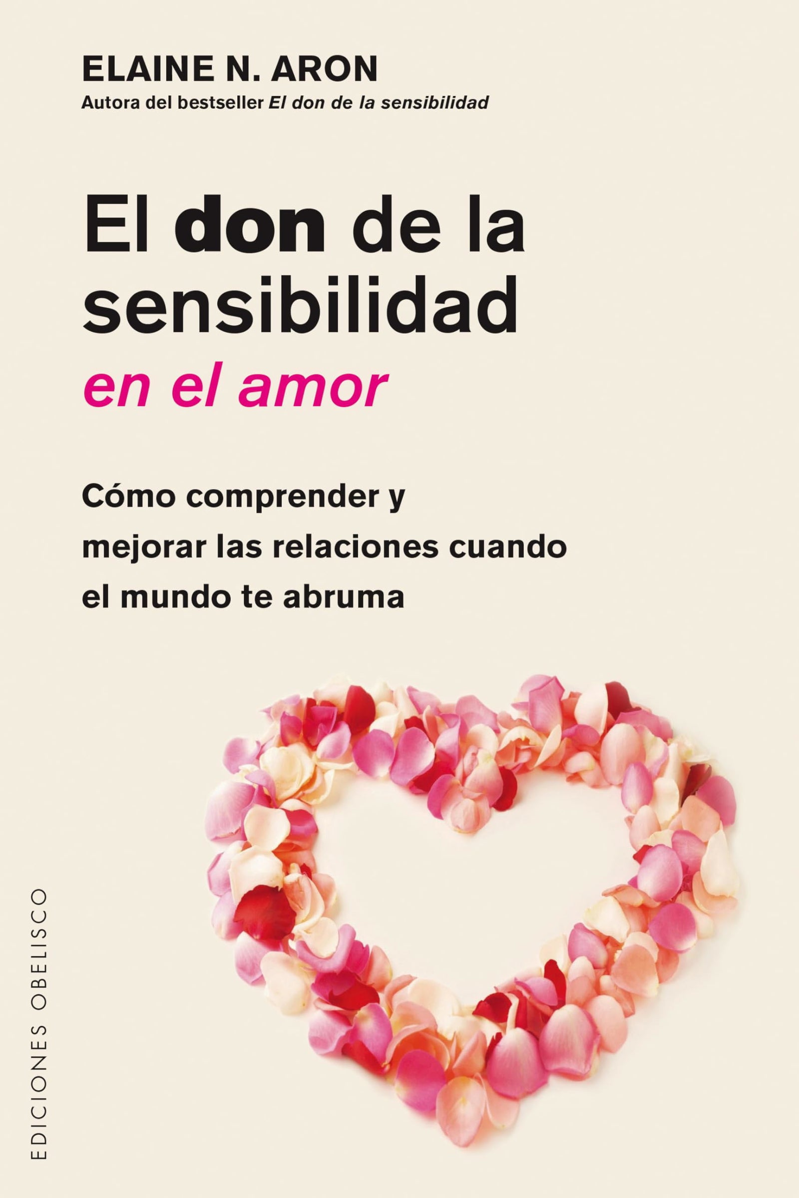 El Don de la sensibilidad del Amor: Como Comprender Y Mejorar Las Relaciones Cuando El Mundo Te Abruma (PSICOLOGÍA)