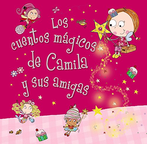 Camila, el hada de los cupcakes. Los cuentos mágicos de Camila y sus amigas (Castellano - A Partir De 3 Años - Personajes - Camila, El Hada De Los Cupcakes)