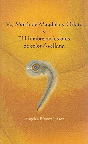 Yo, María de magdala y orioto / elhombre de los ojos color avellana