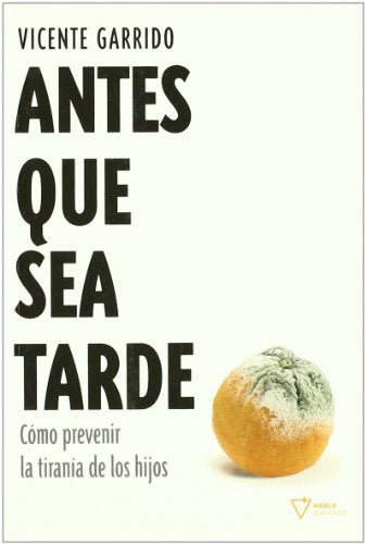 Antes Que Sea Tarde: Cómo prevenir la tiranía de los hijos (FICCION)