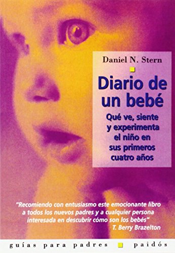 Diario de un bebé: Qué ve, siente y experimenta el niño en sus primeros cuatro años: 41 (Guías para Padres)