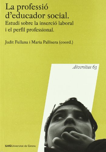 La professió d'educador social: Estudi sobre la inserció laboral i el perfil professional: 63 (Diversitas)