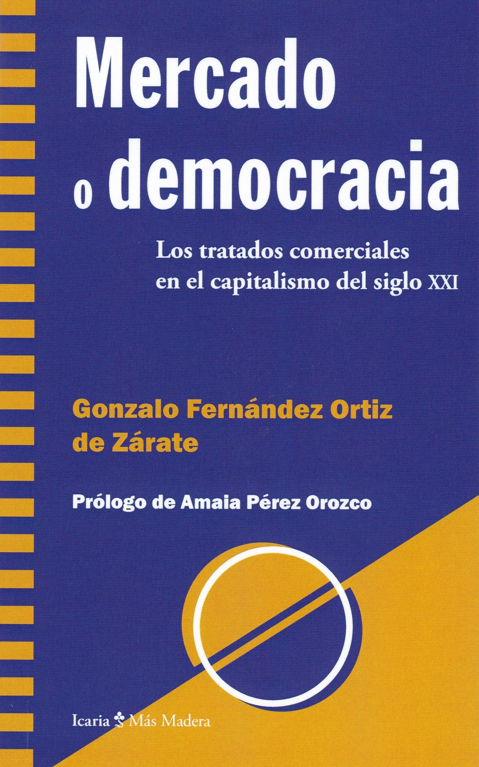 Mercado o democracia: Los tratados comerciales en el capitalismo del siglo XXI (Más Madera)