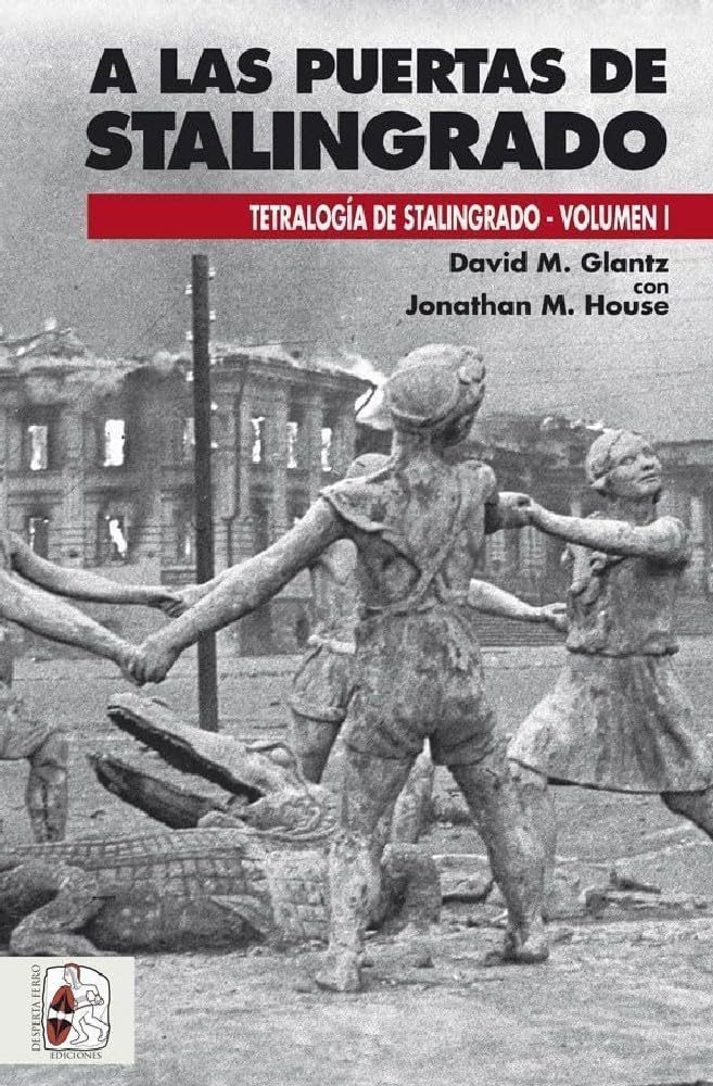 A las puertas de Stalingrado: Operaciones germano-soviéticas de abril a agosto de 1942 (Tetralogía de Stalingrado)