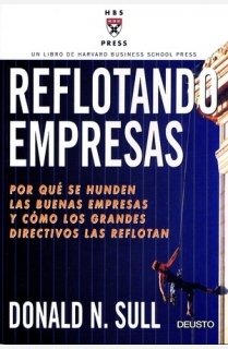 Reflotando empresas: Por qué se hunden las buenas empresas y cómo los grandes directivos las reflotan: 1 (Harvard Business School Press)