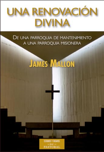 Una renovación divina: De una parroquia de mantenimiento a una parroquia misionera: 180 (ESTUDIOS Y ENSAYOS)
