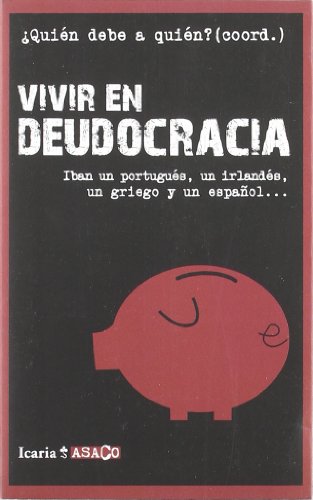 VIVIR EN DEUDOCRACIA: Iban un portugués, un irlandés, un griego y un español... (ASACO)