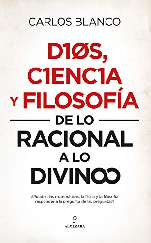 Dios, Ciencia y Filosofía: De lo racional a lo divino (Filosofía y pensamiento)