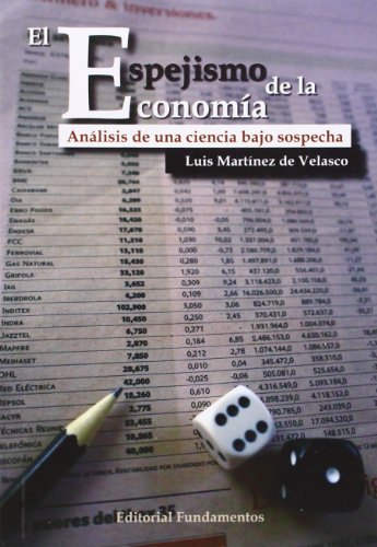 El espejismo de la economía: Análisis de una ciencia bajo sospecha: 345 (Ciencia / Política, sociología y economía)