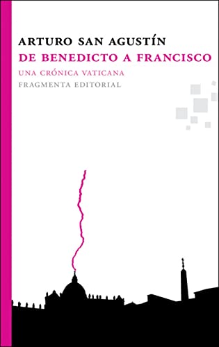 De Benedicto a Francisco: Una crónica vaticana: Una Cronica Vaticana (Fragmentos)