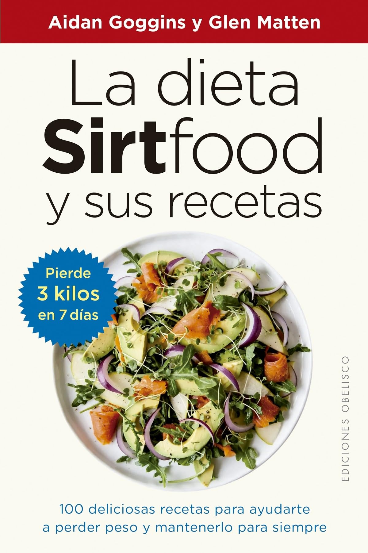 La Dieta Sirtfood y sus Recetas: 100 Deliciosas Recetas Para Ayudarte a Perder Peso Y Mantenerlo Para Siempre (Salud y vida natural)