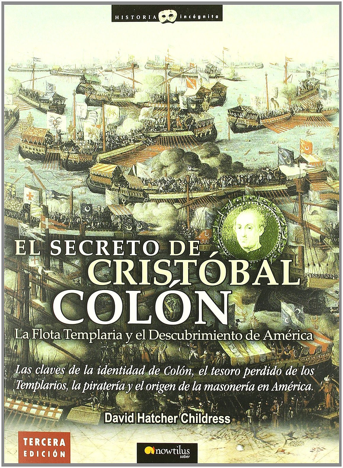 El secreto de Cristóbal Colón: Las claves de la identidad de Colón, el tesoro perdido de los Templarios, la piratería y el origen de la masonería en América: 2 (Historia Incógnita)