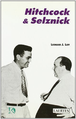 Hitchcock & Selznick: La rica y desconocida colaboración de Alfred Hitchcock y David O. Selznick en Hollywood: 3 (Kaplan)