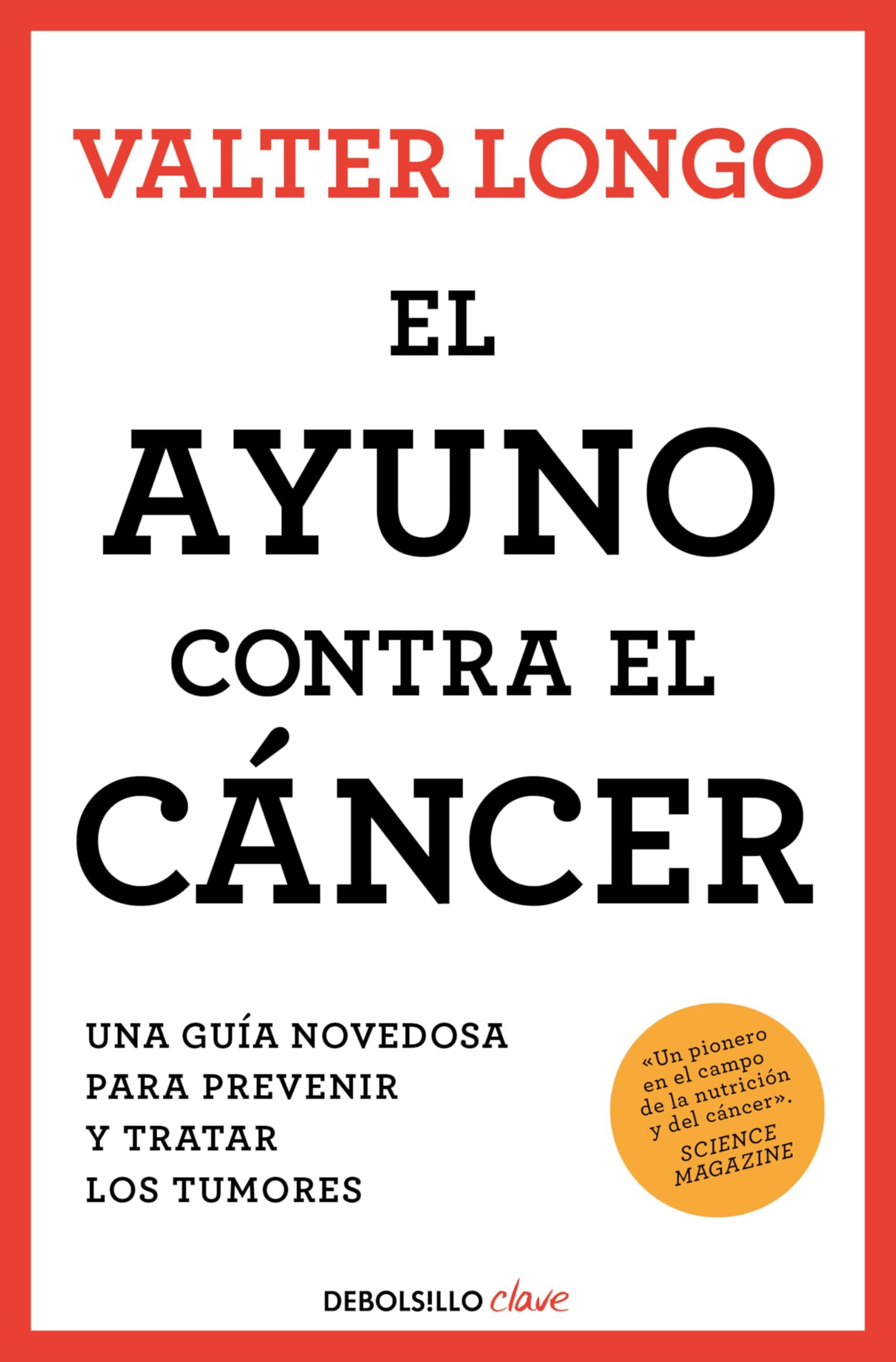 El ayuno contra el cáncer: Una guía novedosa para prevenir y tratar los tumores (Clave)
