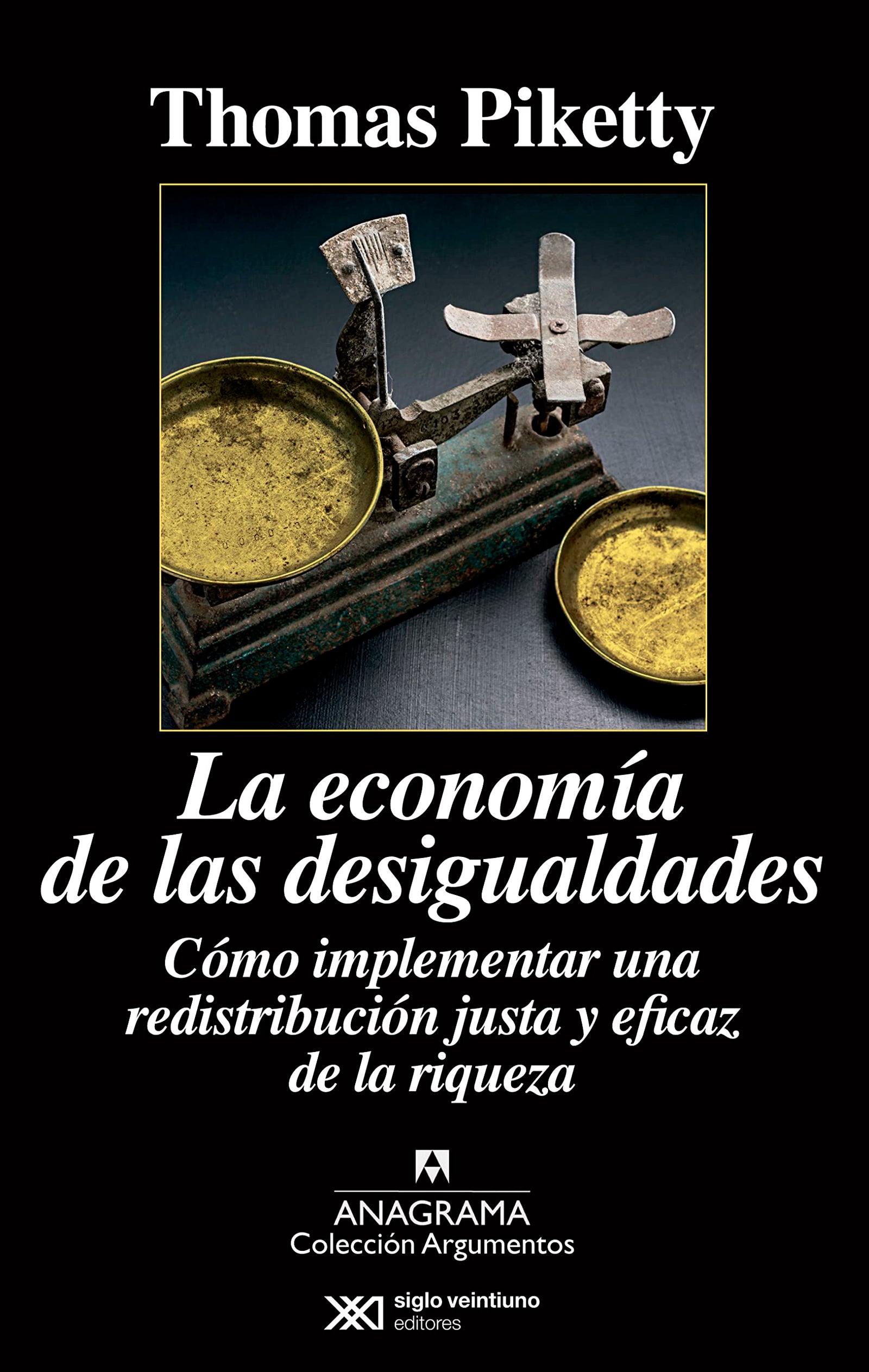 La economía de las desigualdades: Cómo implementar una redistribución justa y eficaz de la riqueza: 479 (Argumentos)